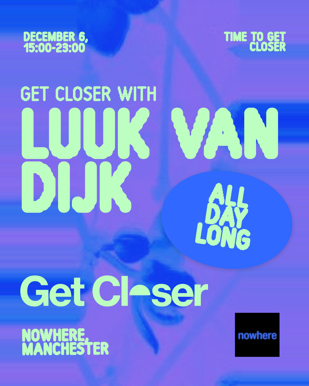 Get Closer - Luuk van Dijk (All Day Long) at NOWHERE, Manchester