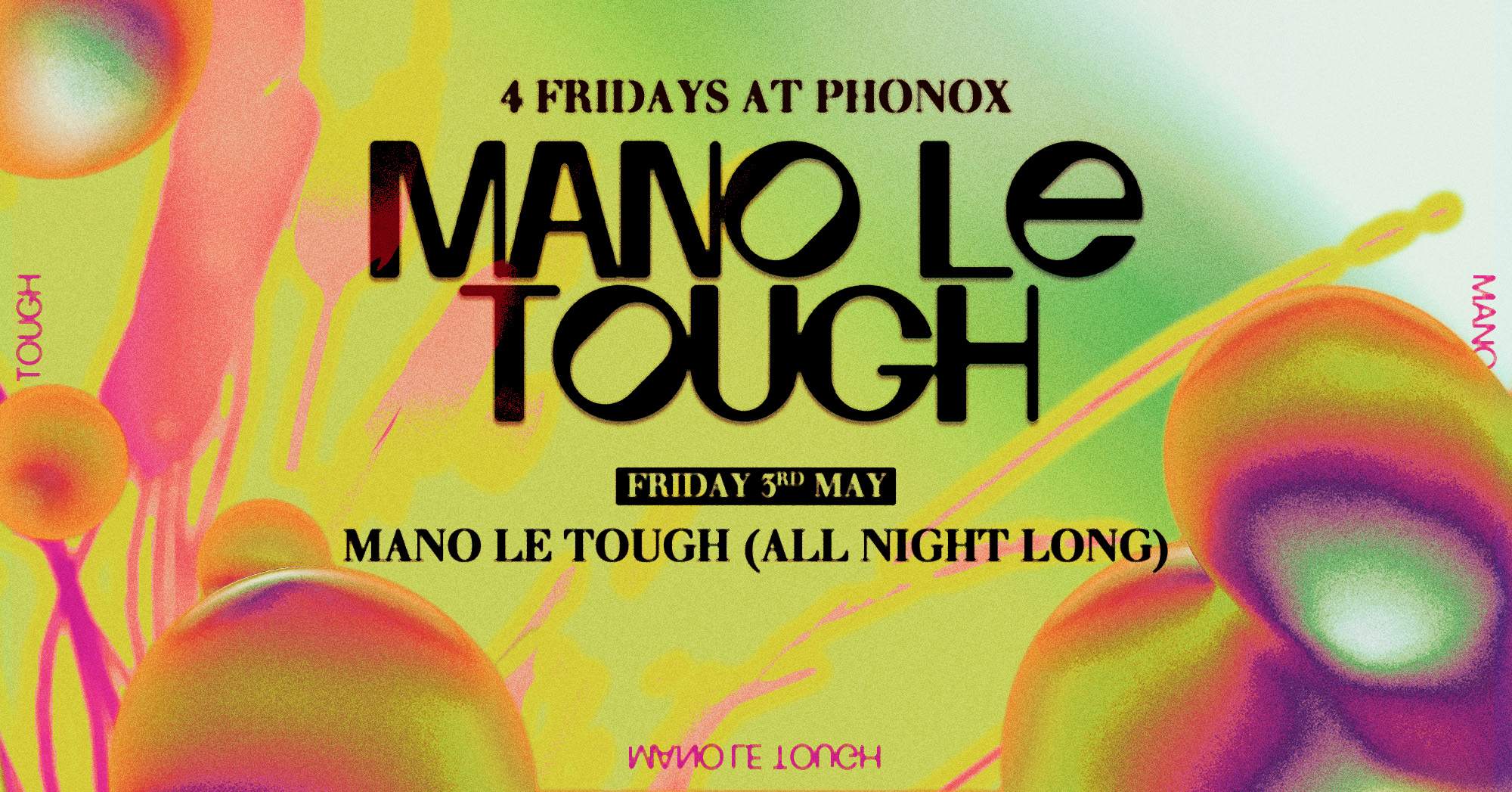 Mano Le Tough [All Night Long] -- 4 Fridays at Phonox -- 3rd May - フライヤー表