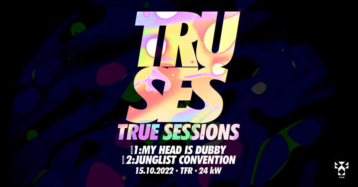 True Sessions: MY HEAD IS DUBBY & JUNGLIST CONVENTION - フライヤー表