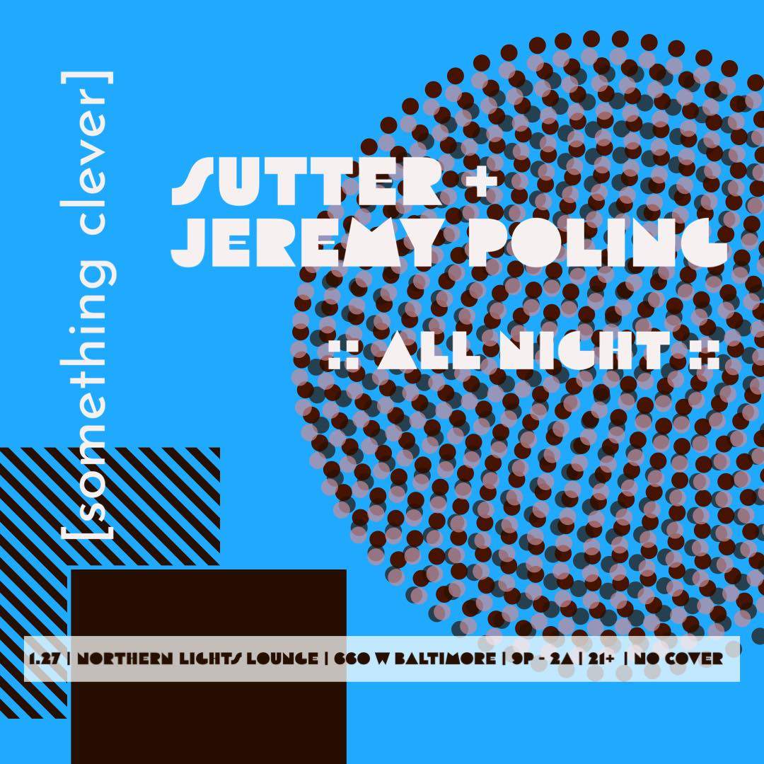 [something clever] - Sutter + Jeremy Poling (All Night Long) - フライヤー表