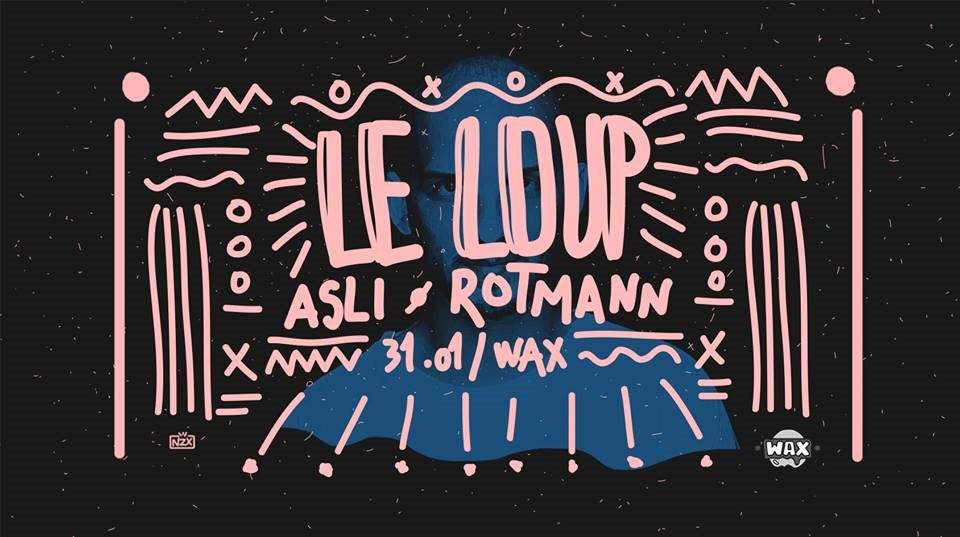 Wax Invites: Le Loup / Rotmann / Asli - フライヤー表