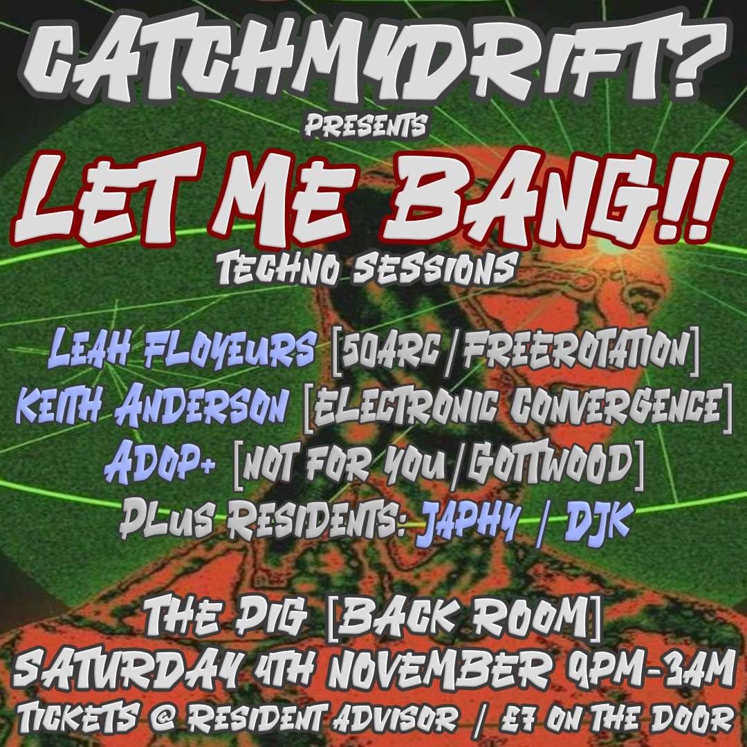 CATCHMYDRIFT? presents LET ME BANG! with Leah Floyeurs / Adop+ / Keith Anderson / DJK / Japhy - Página frontal