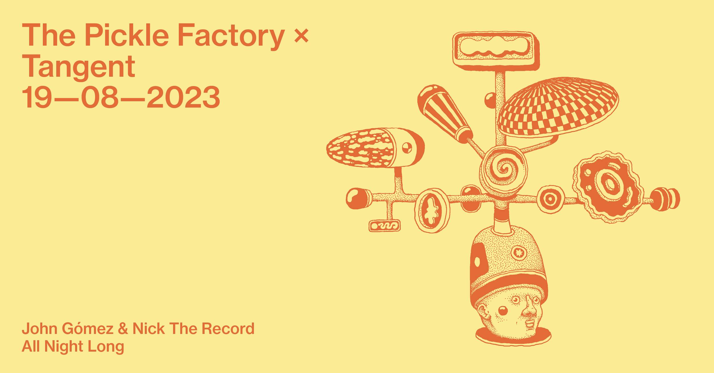 The Pickle Factory x Tangent with John Gómez & Nick The Record All Night Long - フライヤー表