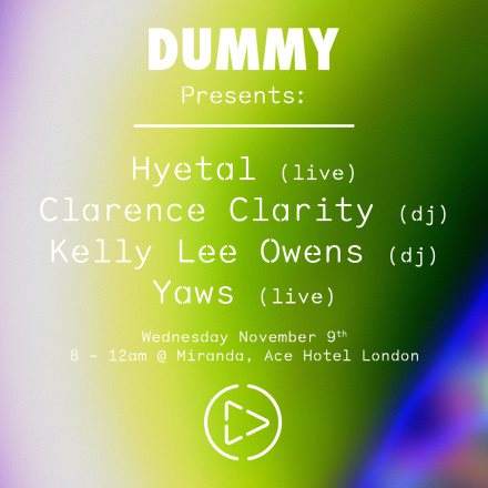 Dummy presents: Hyetal, Clarence Clarity, Kelly Lee Owens, Yaws - フライヤー表
