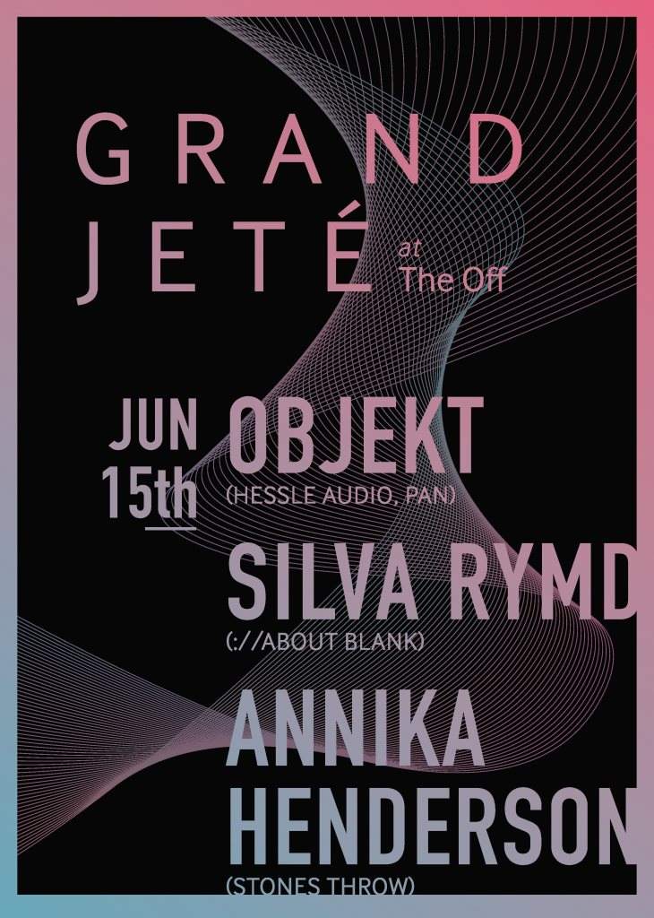 Grand Jeté with Objekt, Silva Rymd and Annika Henderson - フライヤー表