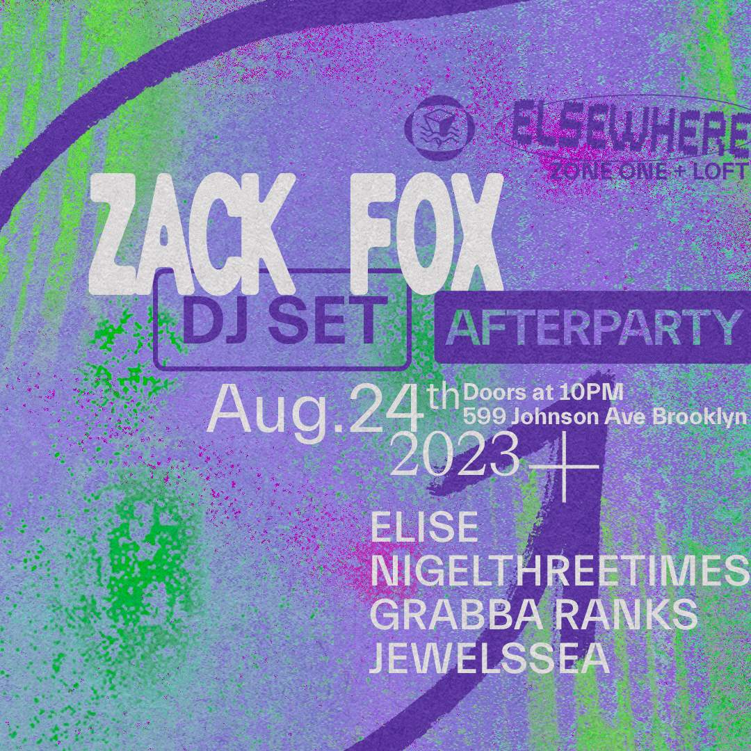 Zack Fox (DJ Set) Afterparty with ELISE, NIGELTHREETIMES, Grabba Ranks ...