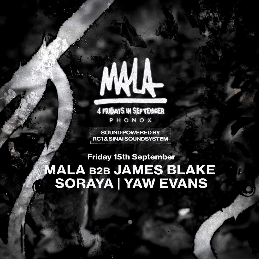 Mala b2b James Blake, Soraya, Yaw Evans (15th September) - フライヤー表