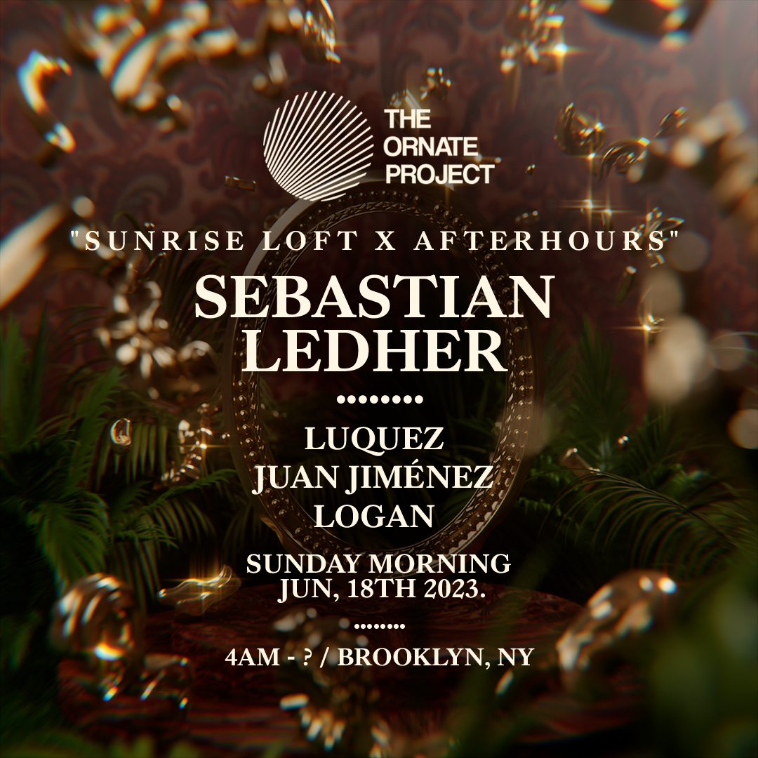 The Ornate Project: Sebastian Ledher (Sunrise Loft x Afterhours) - フライヤー表