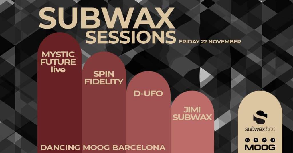 Subwax Sessions: Mystic Future Live + Spin Fidelity + D-UFO + Jimi Subwax - フライヤー表