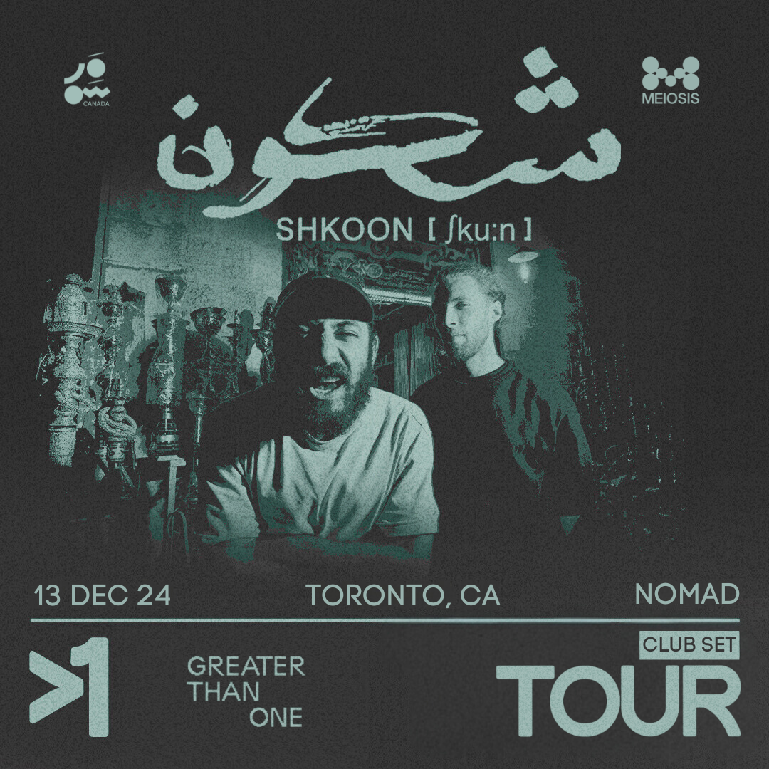 Shkoon // TORONTO // >1 Greater Than One TOUR (Club Set) at NØMAD, Toronto