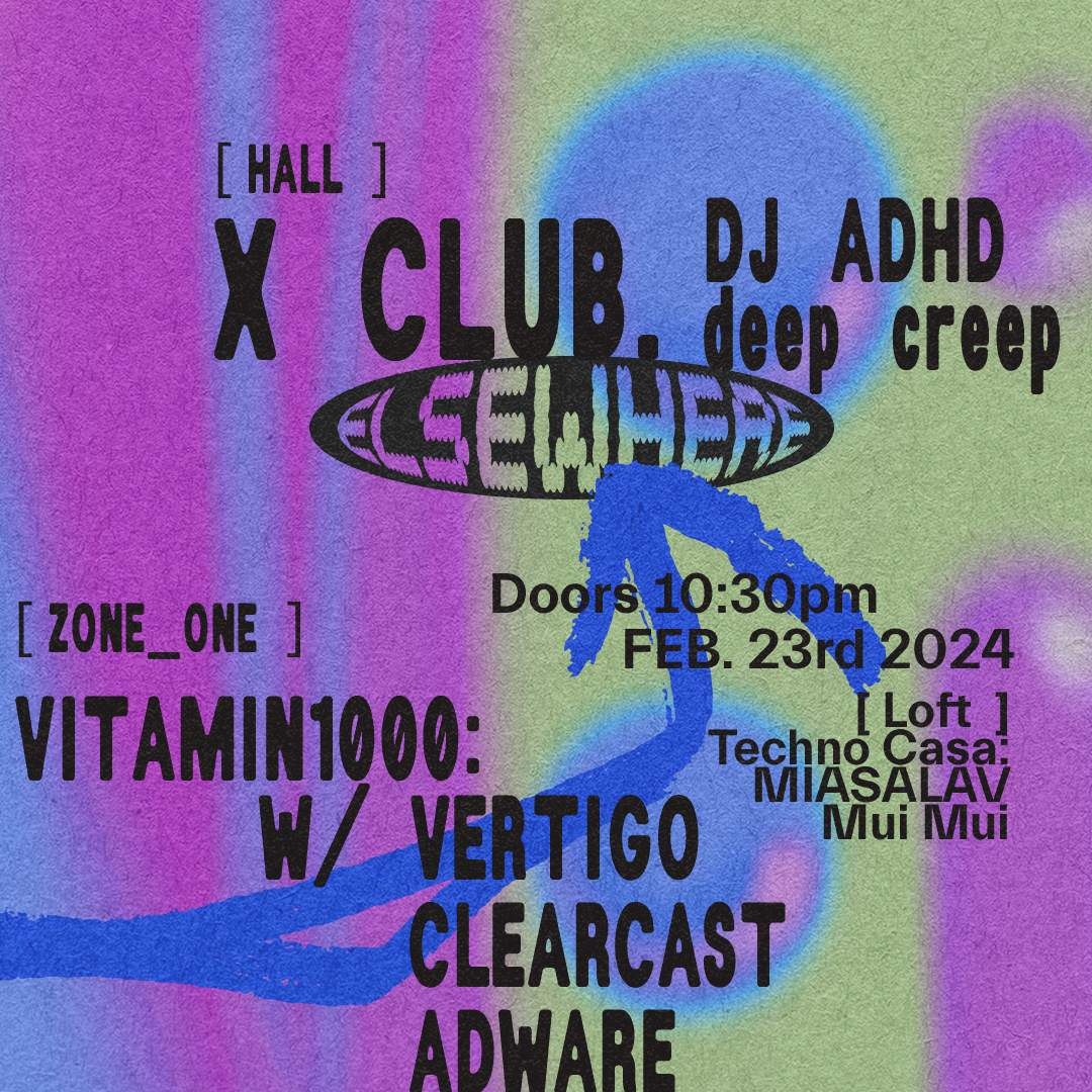 X Club., DJ ADHD, deep creep, Vitamin1000 Vertigo, Clearcast, Adware