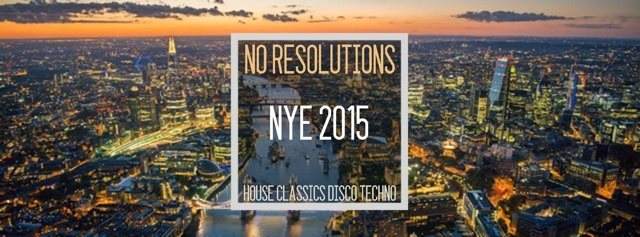 No Resolutions NYE 2015: House Disco Techno & NYE Classics - フライヤー表