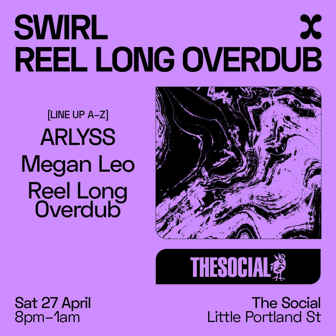 Swirl x Reel Long Overdub at The Social, London