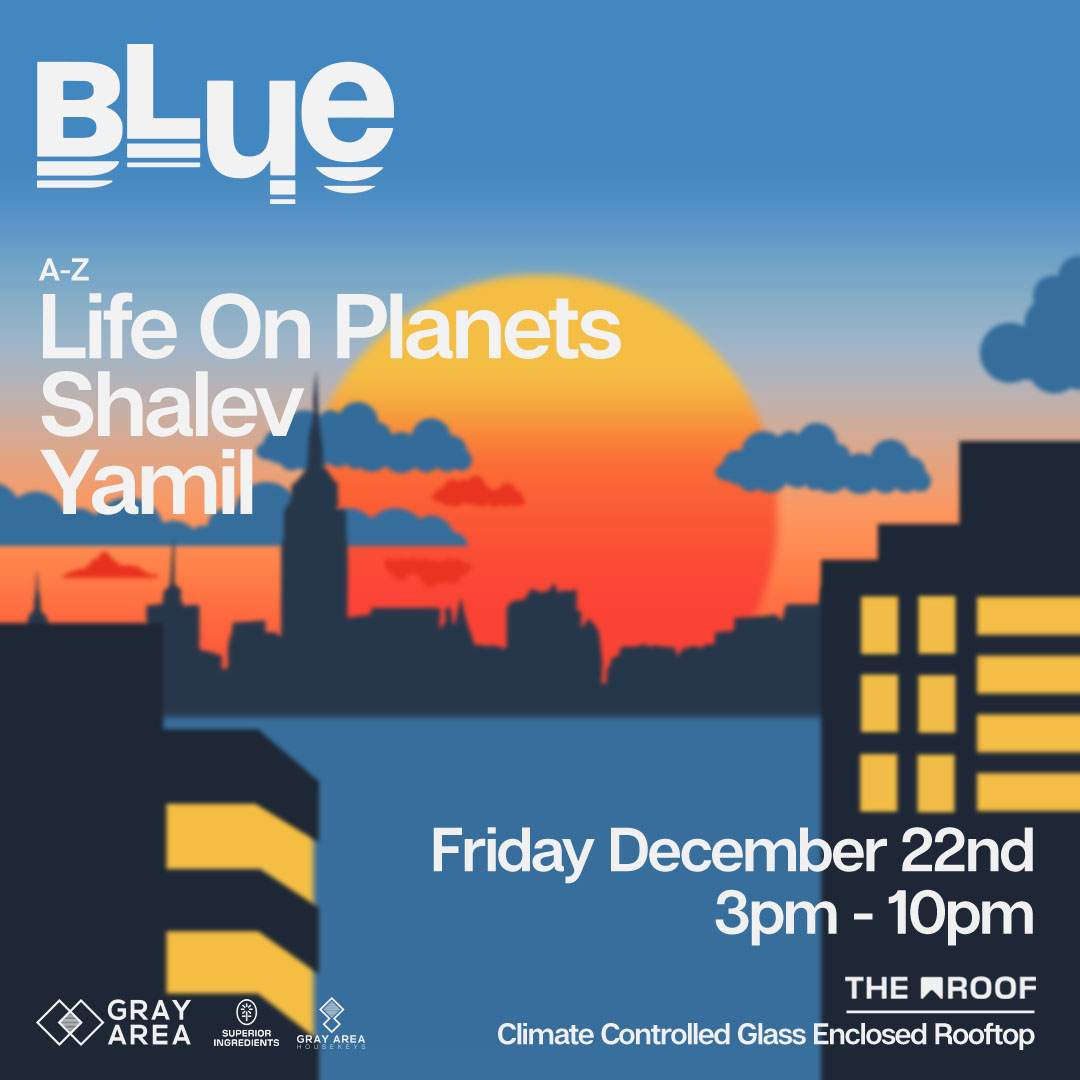 BLUE: Yamil, Life on Planets & Guests on The Roof by Gray Area - フライヤー表