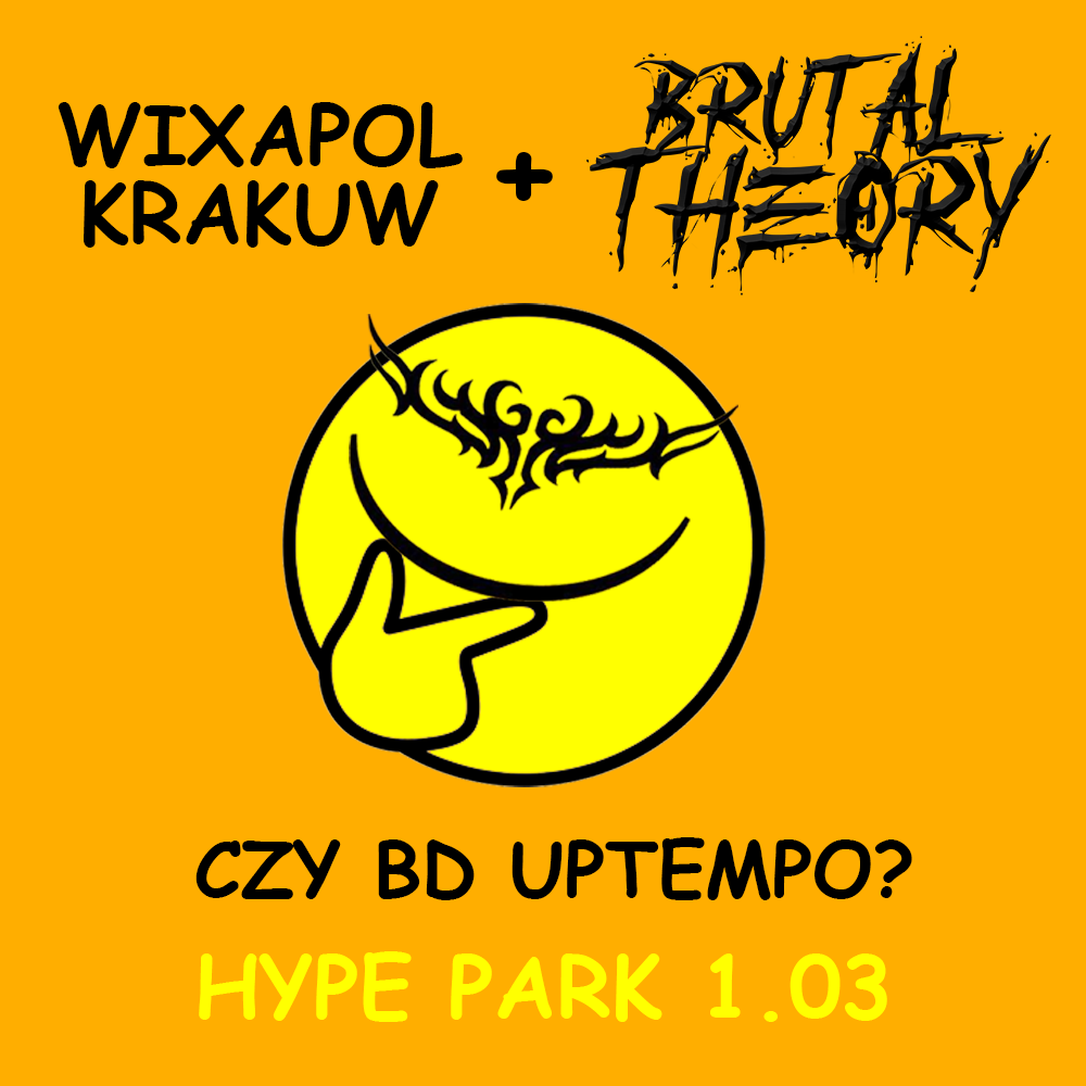 WIXAPOL KRAKUW + BRUTAL THEORY (FR): CZY BD UPTEMPO at Hype Park, Krakow