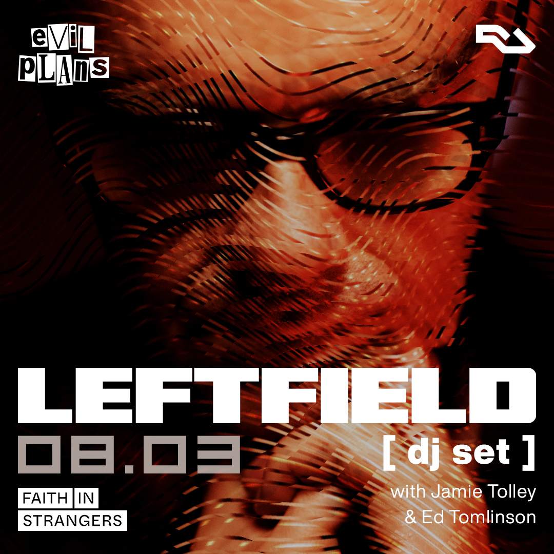 Evil Plans present LEFTFIELD (dj set) at Faith in Strangers, South + East