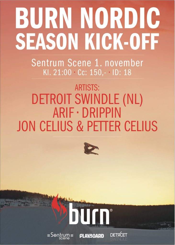 Burn & Sentrum Scene Pres. Burn Nordic Kick-Off: Detroit Swindle, Arif, Drippin - フライヤー表