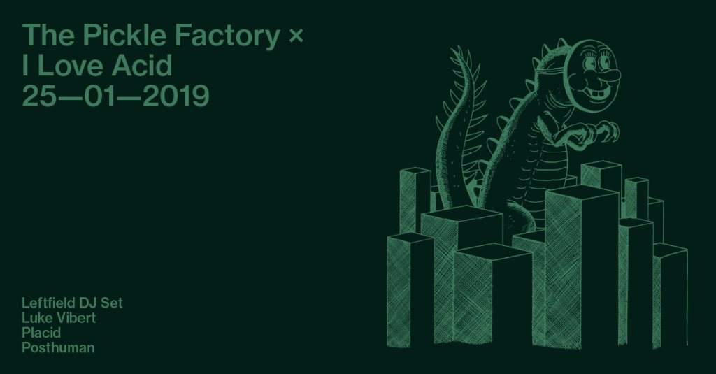 The Pickle Factory x I Love Acid with Leftfield, Luke Vibert, Placid, Posthuman - Flyer front