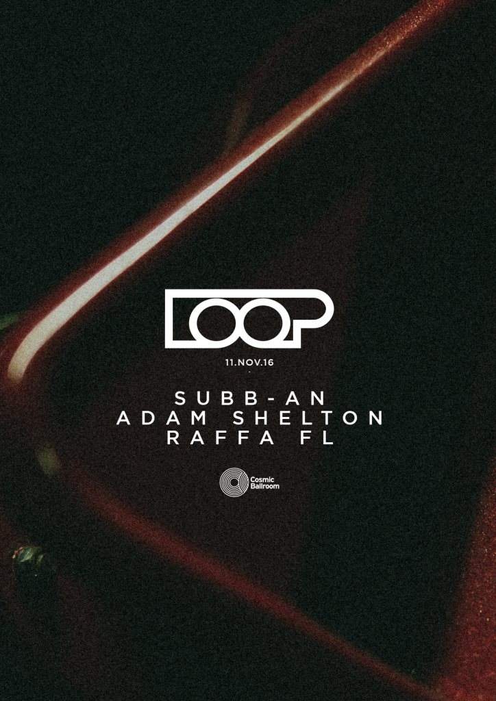 Loop presents Subb-An, Adam Shelton, Raffa FL at Cosmic Ballroom, Newcastle