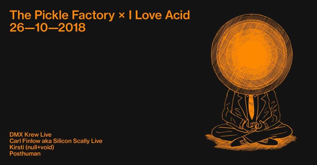 The Pickle Factory x I Love Acid with DMX Krew Live, Carl Finlow Live, Kirsti, Posthuman - Página frontal