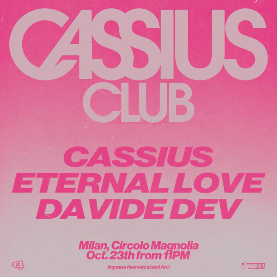 Cassius Club with Cassius, Eternal Love & Davide Dev at Circolo ...
