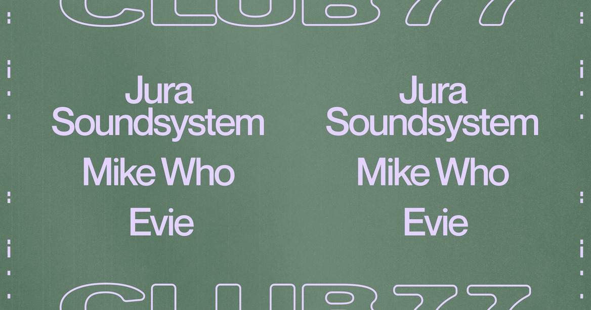 Club 77: Jura Soundsystem, Mike Who and Evie - フライヤー表