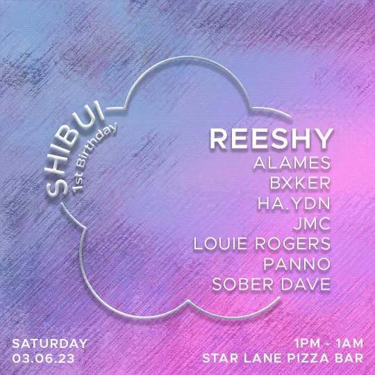 SHIBUI 1st Birthday - 12 Hour Special w/ Reeshy at Starlane Pizza Bar ...