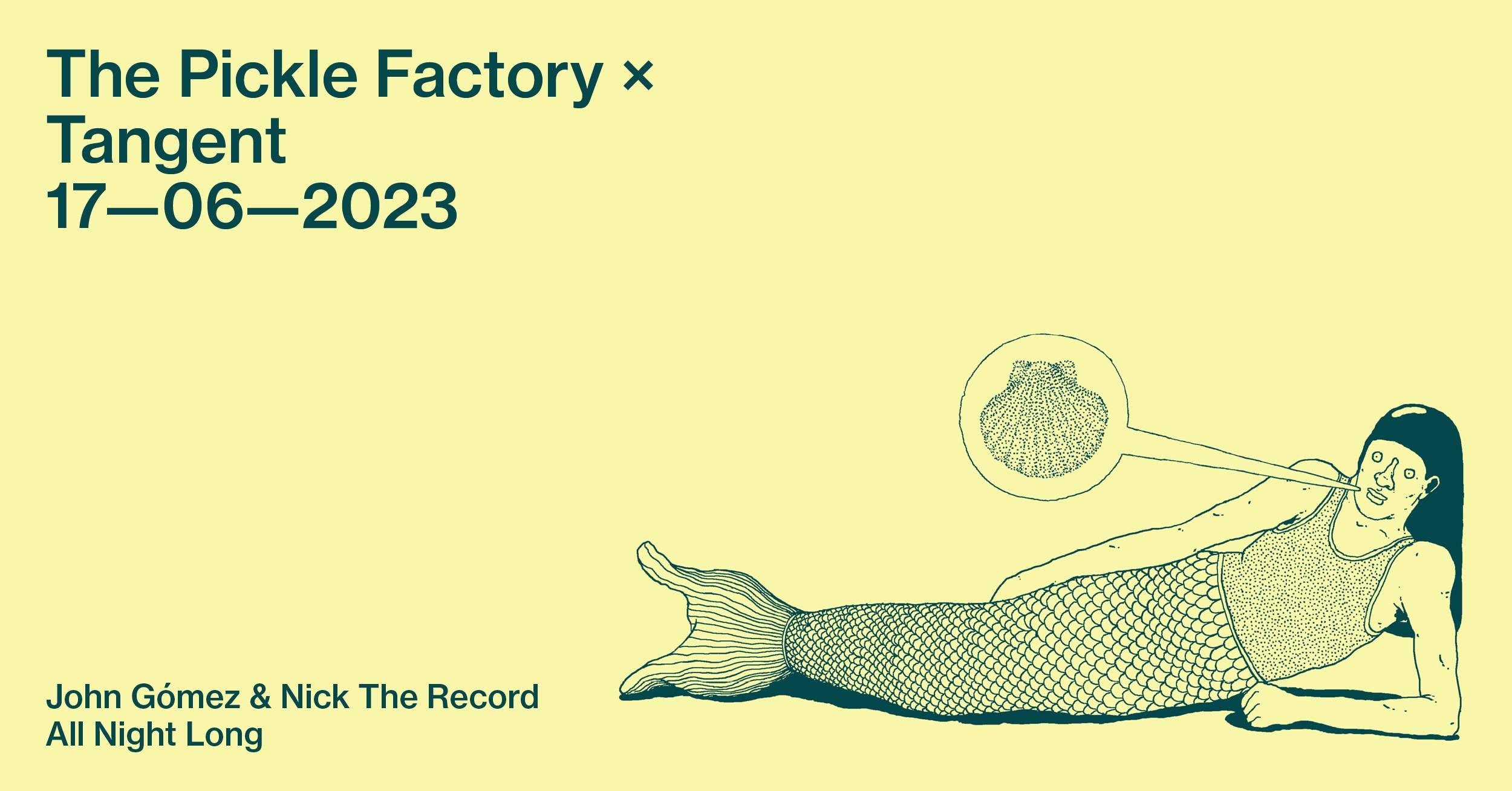 The Pickle Factory x Tangent with John Gómez & Nick The Record All Night Long - フライヤー表