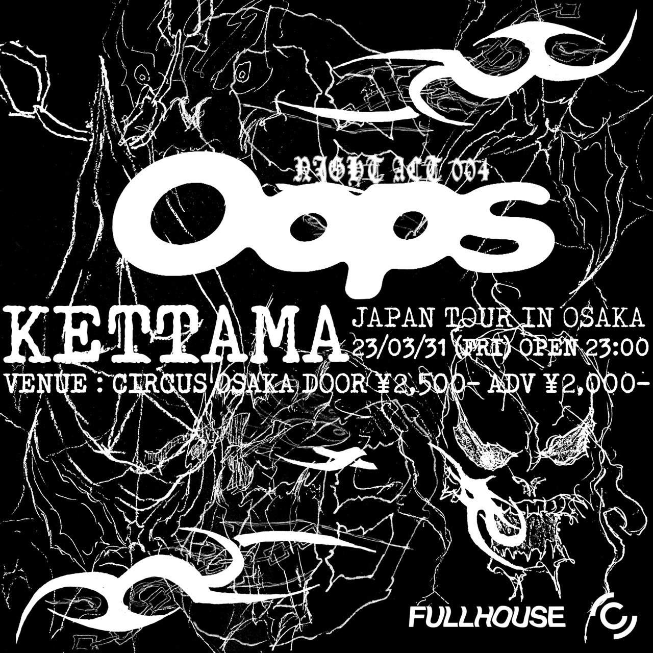 Oops presents Kettama JAPAN TOUR IN OSAKA at Circus Osaka, Osaka