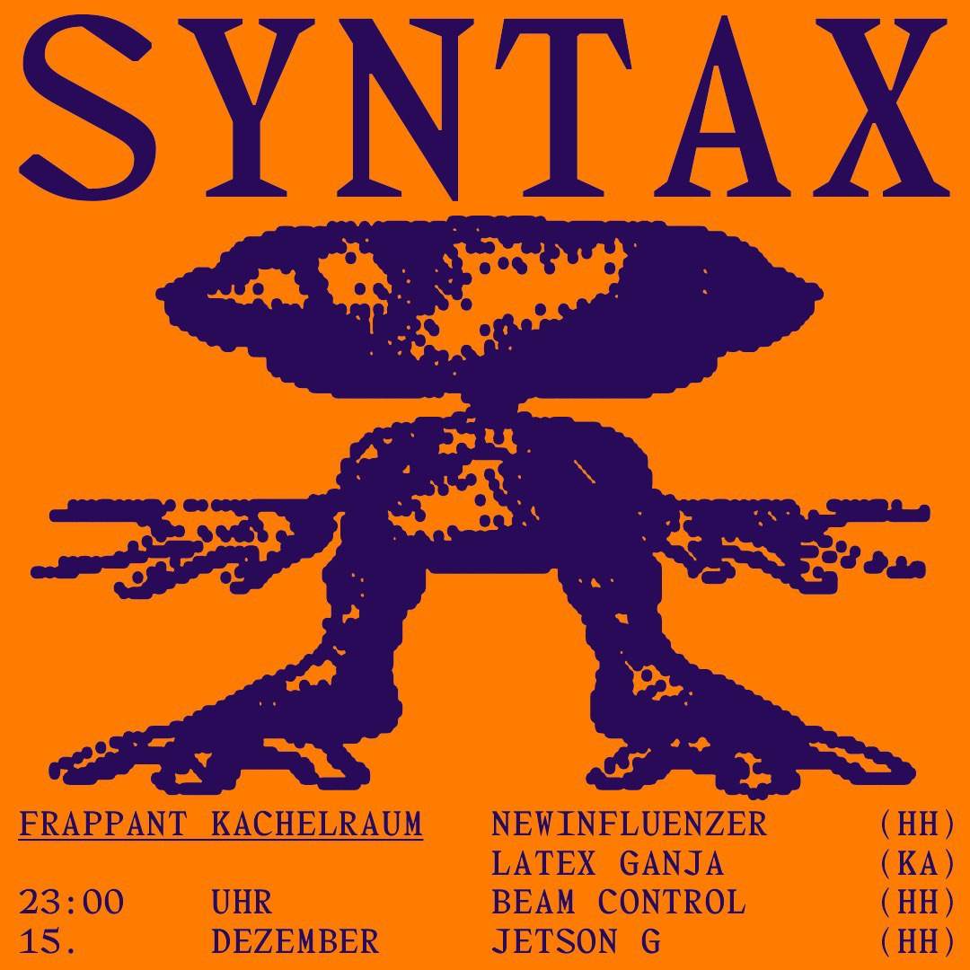 SYNTAX w/ Newinfluenzer, Jetson G, BeamControl and Latex Ganja at Frappant,  Hamburg