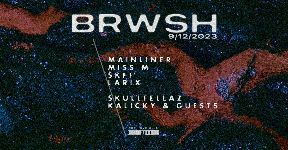 BRWSH: MAINLINER / MISS M / SKFF / Larix / SKULLFELLAZ / Kalicky - フライヤー表