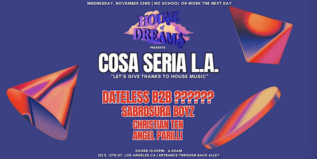 HOUSE OF DREAMS PRESENTS COSA SERIA L.A. at Flat Factory, Los Angeles