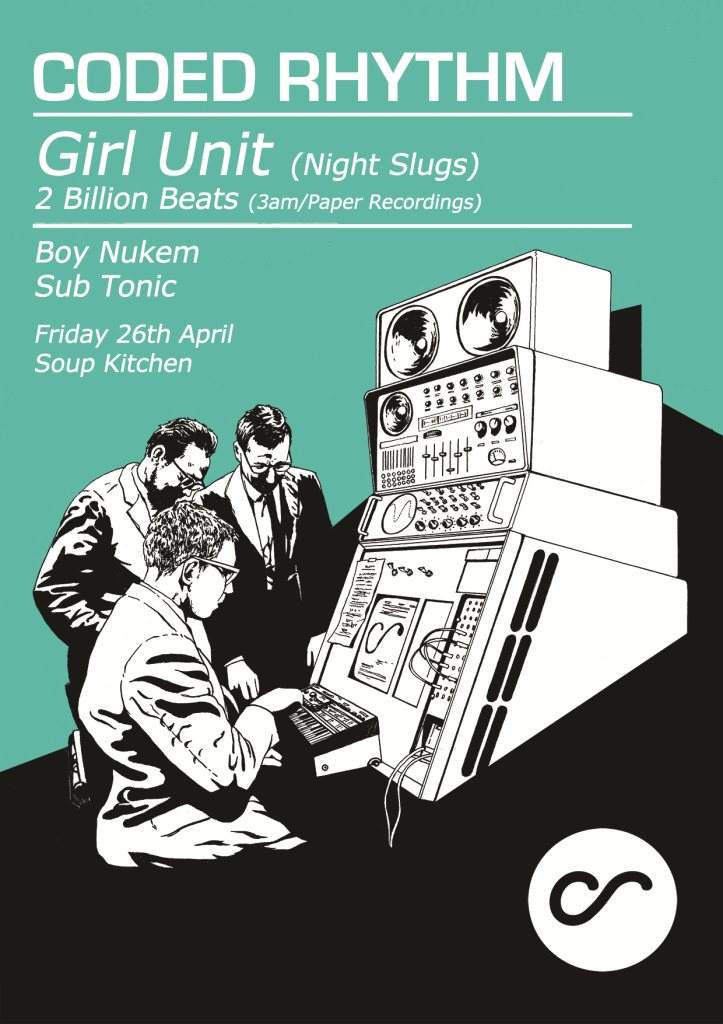 Coded Rhythm presents: Girl Unit + 2 Billion Beats + Residents at Soup ...