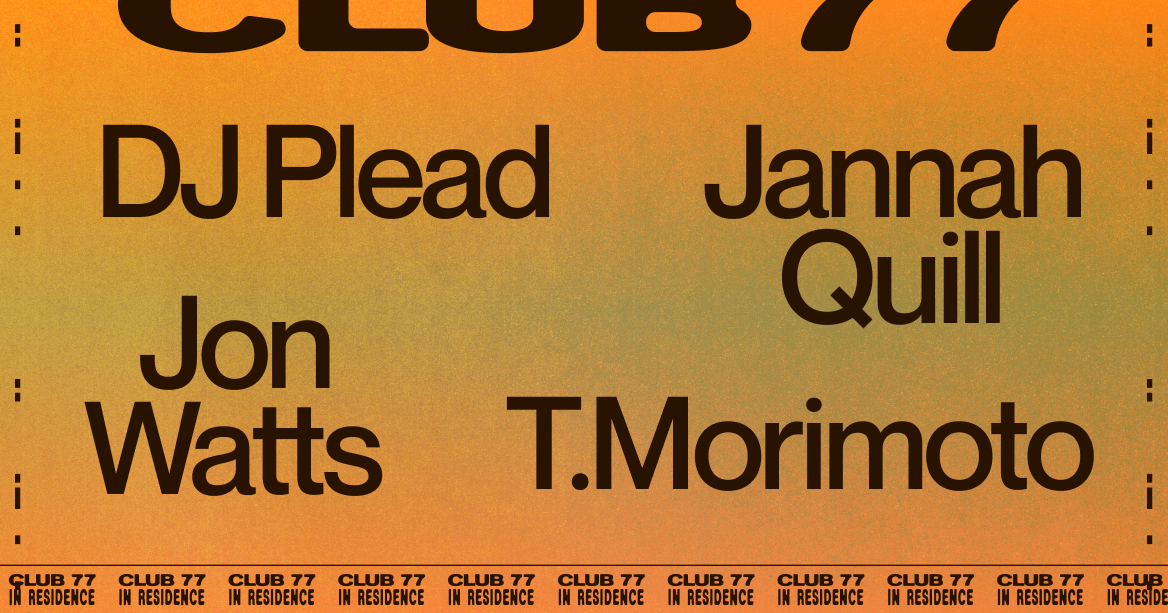 Club 77 In Residence with DJ Plead, Jon Watts, Jannah Quill and T. Morimoto (SUMAC Label Night) - Página frontal