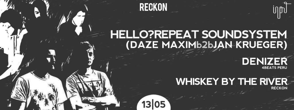 Reckon with Hello?Repeat Soundsystem (Jan Krueger & Daze Maxim), Denizer & Whiskey by the River - フライヤー表