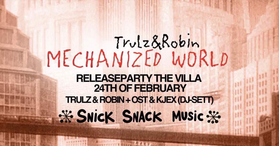 Snick Snack Music pres: Trulz & Robin 'Mechanized World' Release. Sup: Ost & Kjex - フライヤー表
