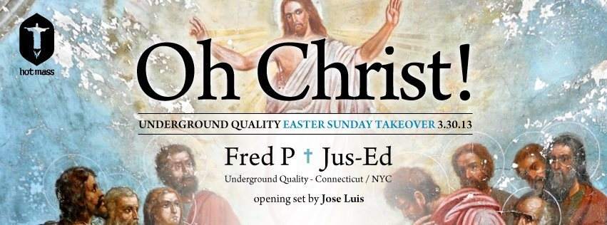 OH CHRIST! Fred P & JUS-ED - Undeground Quality Easter Sunday Takeover - フライヤー表