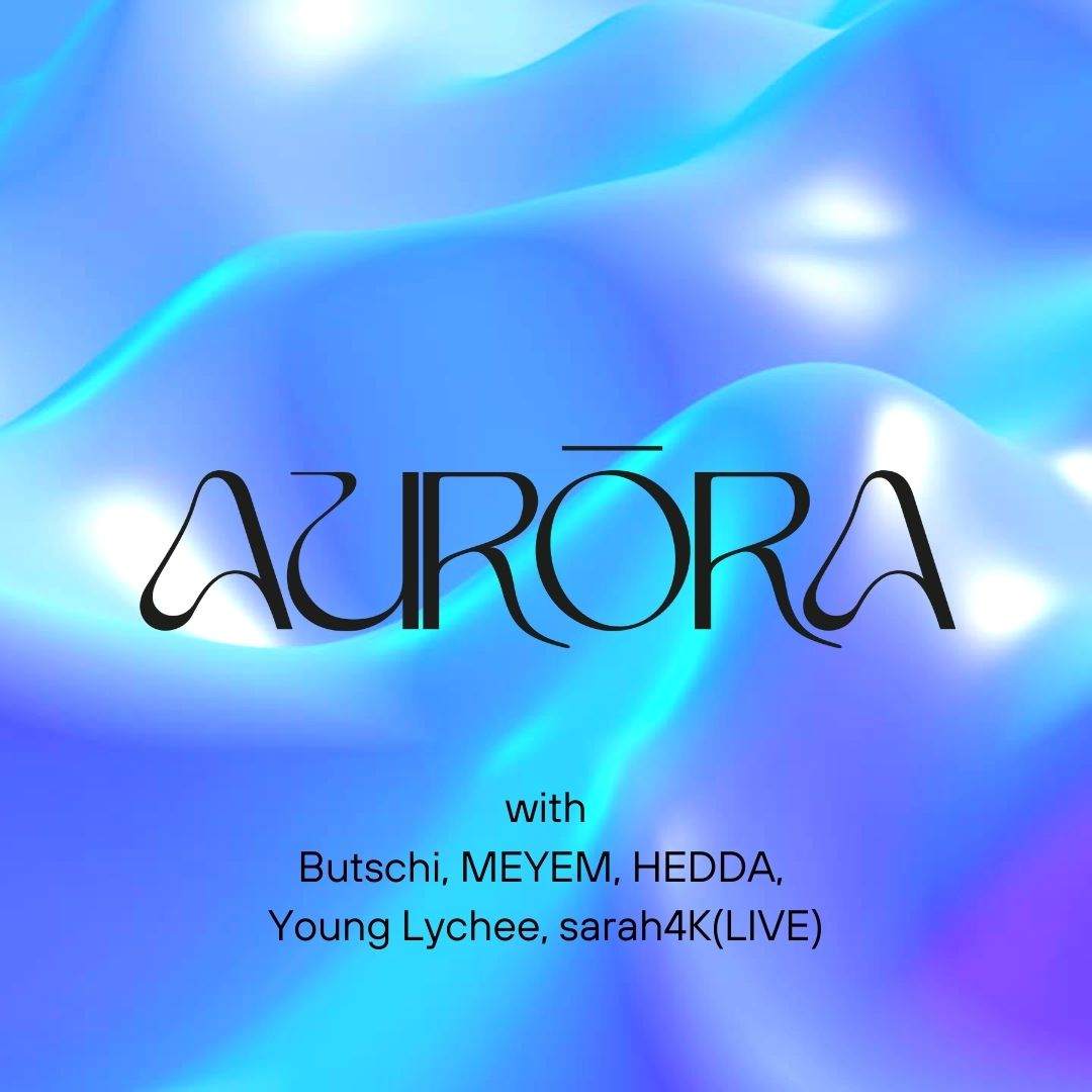 Aurōra with Butschi, MEYEM, HEDDA, Young Lychee, sarah4K (LIVE) - フライヤー表