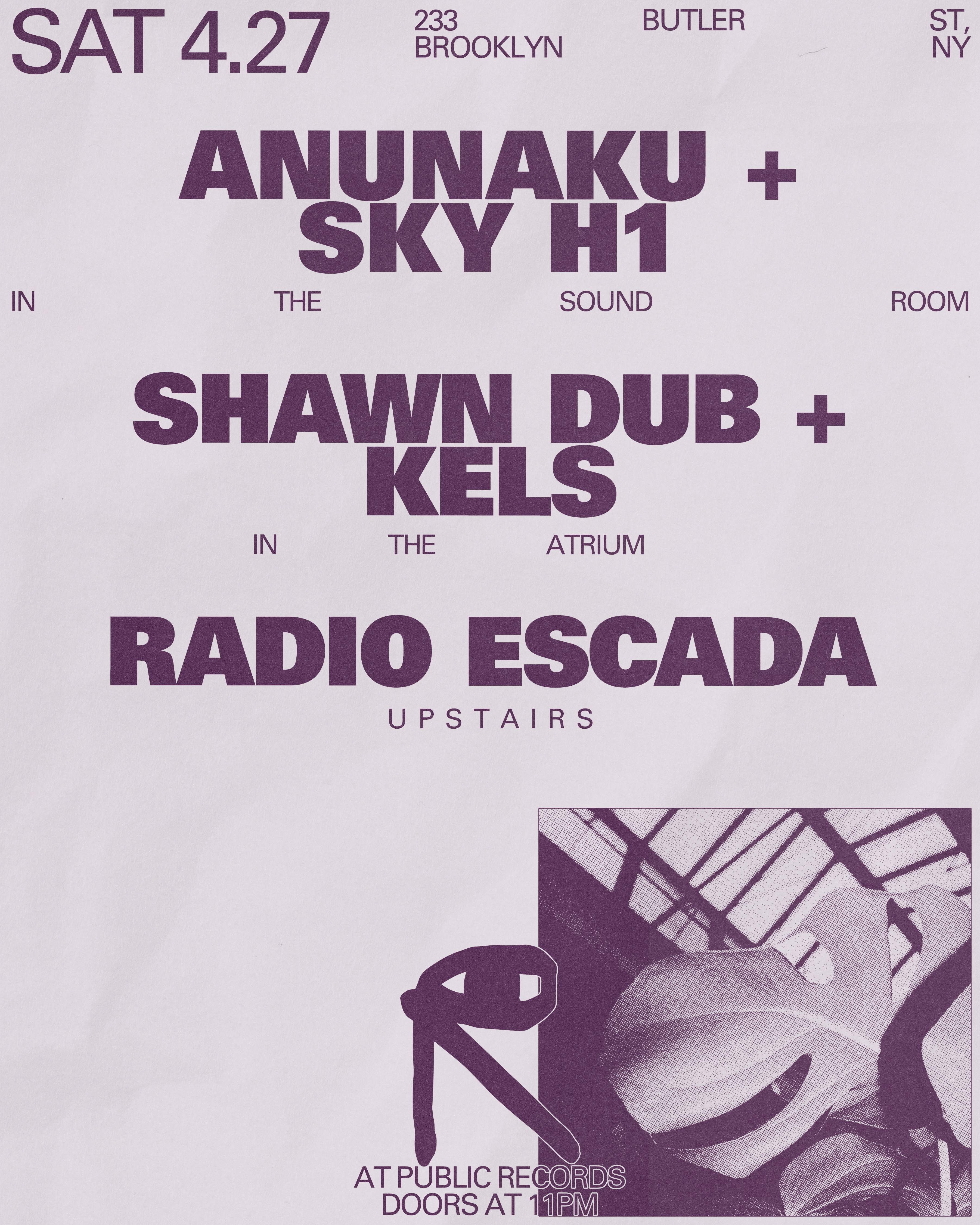 Anunaku + SKY H1 / Shawn Dub + Kels / Radio Escada - フライヤー表