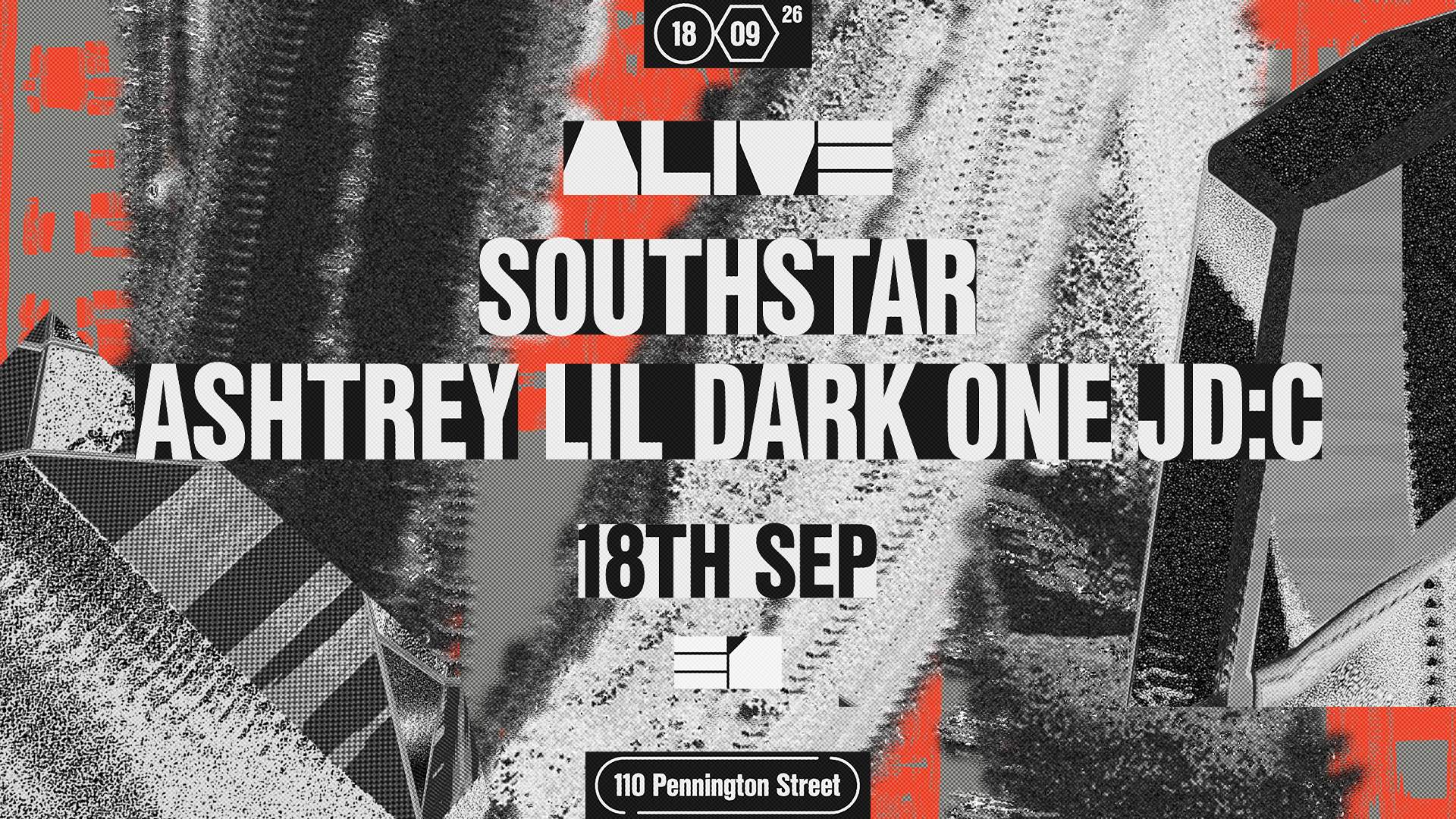 ALIVE: southstar, ASHTREY, LIL DARK ONE, J:DC at E1, London