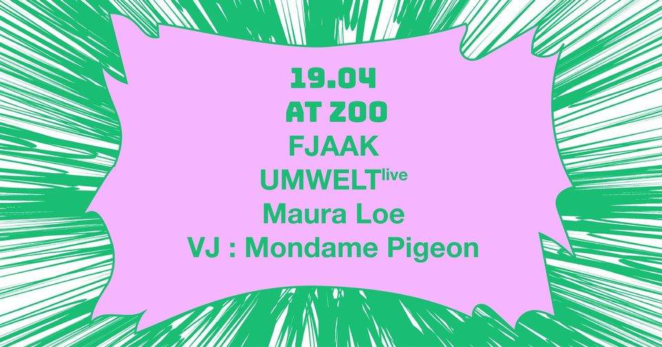 At Zoo: FJAAK + Umwelt (live) + Maura Loe [VJ: Mondame Pigeon] - Página frontal