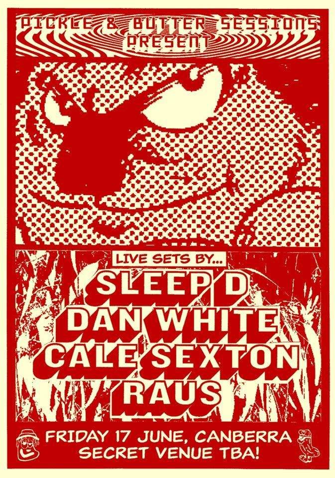 Pickle & Butter Sessions present Sleep D, Dan White, Cale Sexton, Raus - フライヤー表