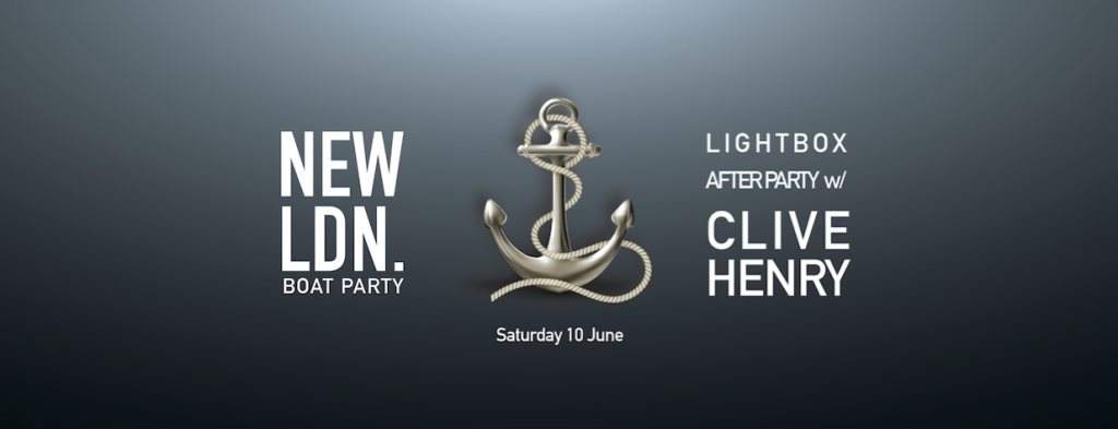 Newlondon.. House & Techno Boat Party with Lightbox Feat. Clive Henry - フライヤー表