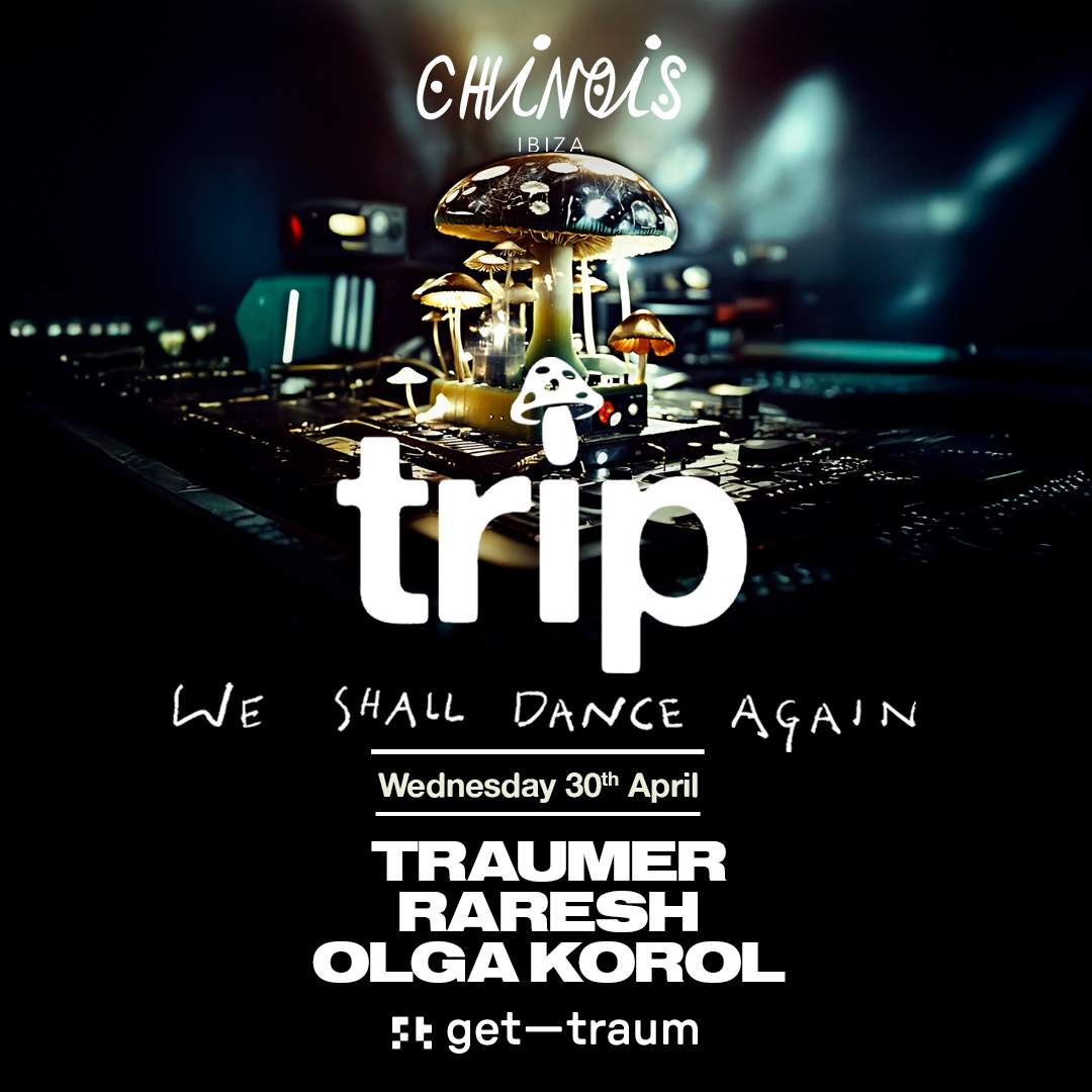 Trip: Raresh, Traumer, Olga Korol at Chinois Ibiza, Ibiza