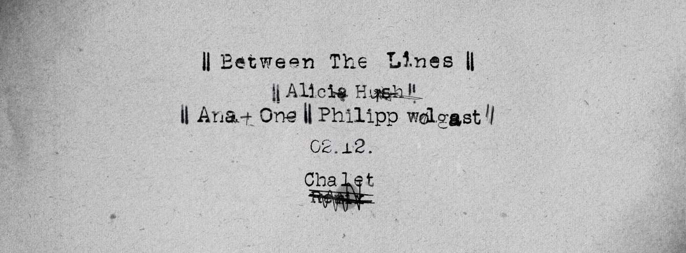 Between the Lines with Alicia Hush, ana+one and Philipp Wolgast - フライヤー表