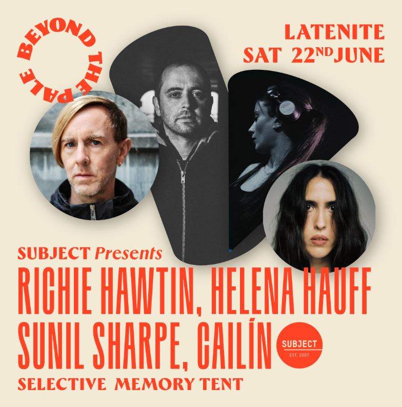 Beyond The Pale Festival - Subject presents Richie Hawtin, Helena Hauff, Sunil Sharpe & Cailín - フライヤー表
