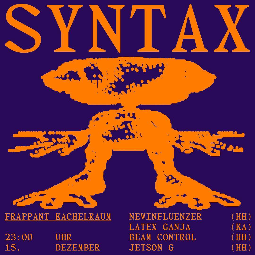 SYNTAX w/ Newinfluenzer, Jetson G, BeamControl and Latex Ganja at Frappant,  Hamburg