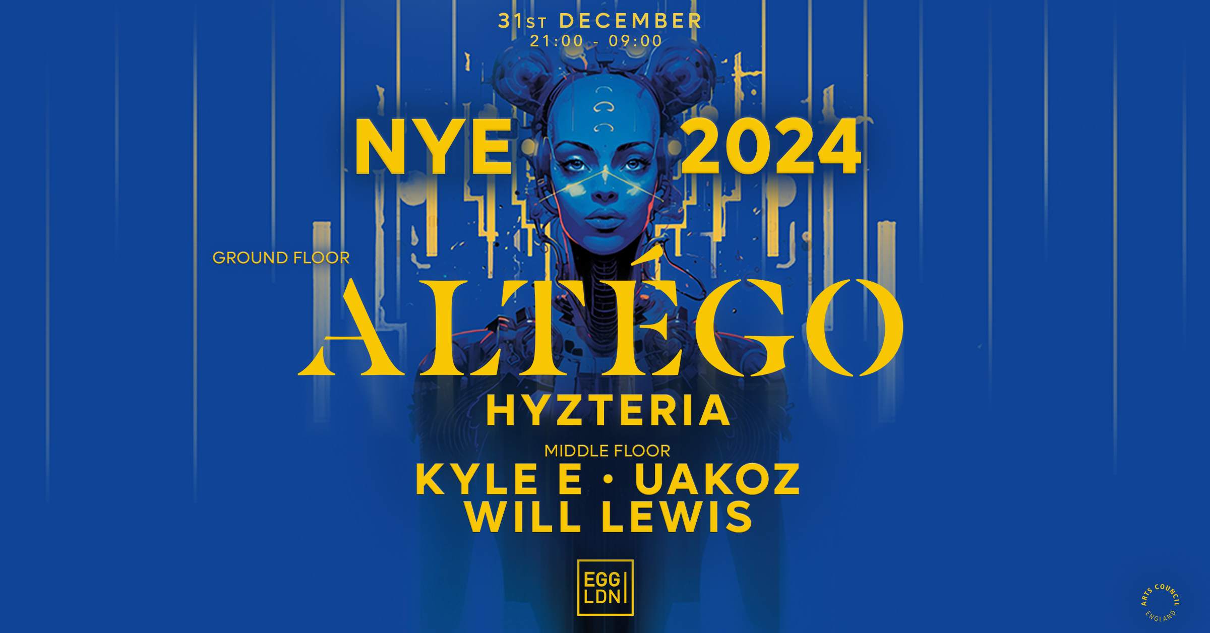 Egg LDN Pres: NYE 2024 - Altégo, Kyle E, Uakoz, Hyzteria & Will Lewis - Página frontal