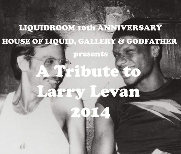 House Of Liquid, Gallery & Godfather present A Tribute to Larry Levan 2014 - フライヤー表