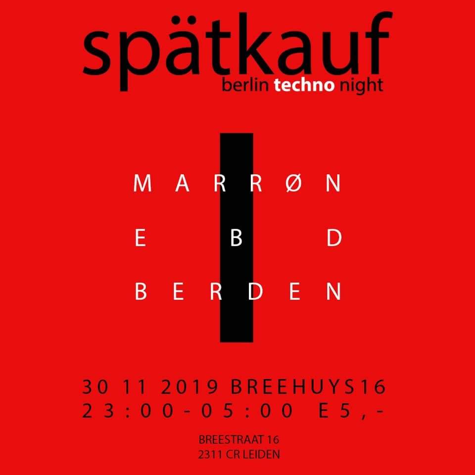 Spätkauf - Leiden Techno Night II with MARRØN, EBD, Berden - Breehuys 16 - Página frontal